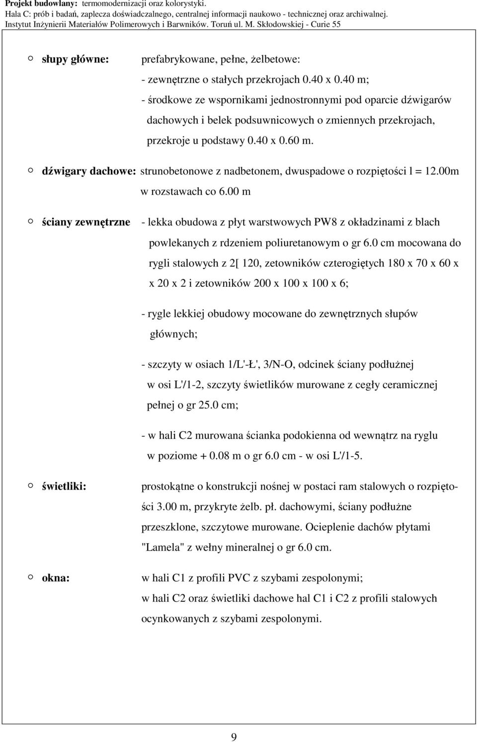 dźwigary dachowe: strunobetonowe z nadbetonem, dwuspadowe o rozpiętości l = 12.00m w rozstawach co 6.