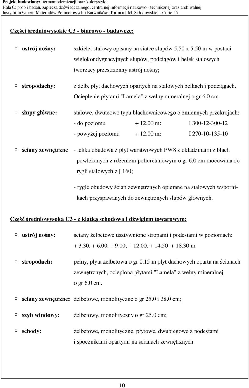 Ocieplenie płytami "Lamela" z wełny mineralnej o gr 6.0 cm. stalowe, dwuteowe typu blachownicowego o zmiennych przekrojach: - do poziomu + 12.00 m: I 300-12-300-12 - powyżej poziomu + 12.