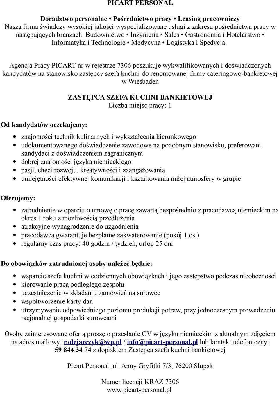 doświadczeniem zagranicznym dobrej znajomości języka niemieckiego pasji, chęci rozwoju, kreatywności i zaangażowania umiejętności efektywnej komunikacji i kształtowania miłej atmosfery w grupie