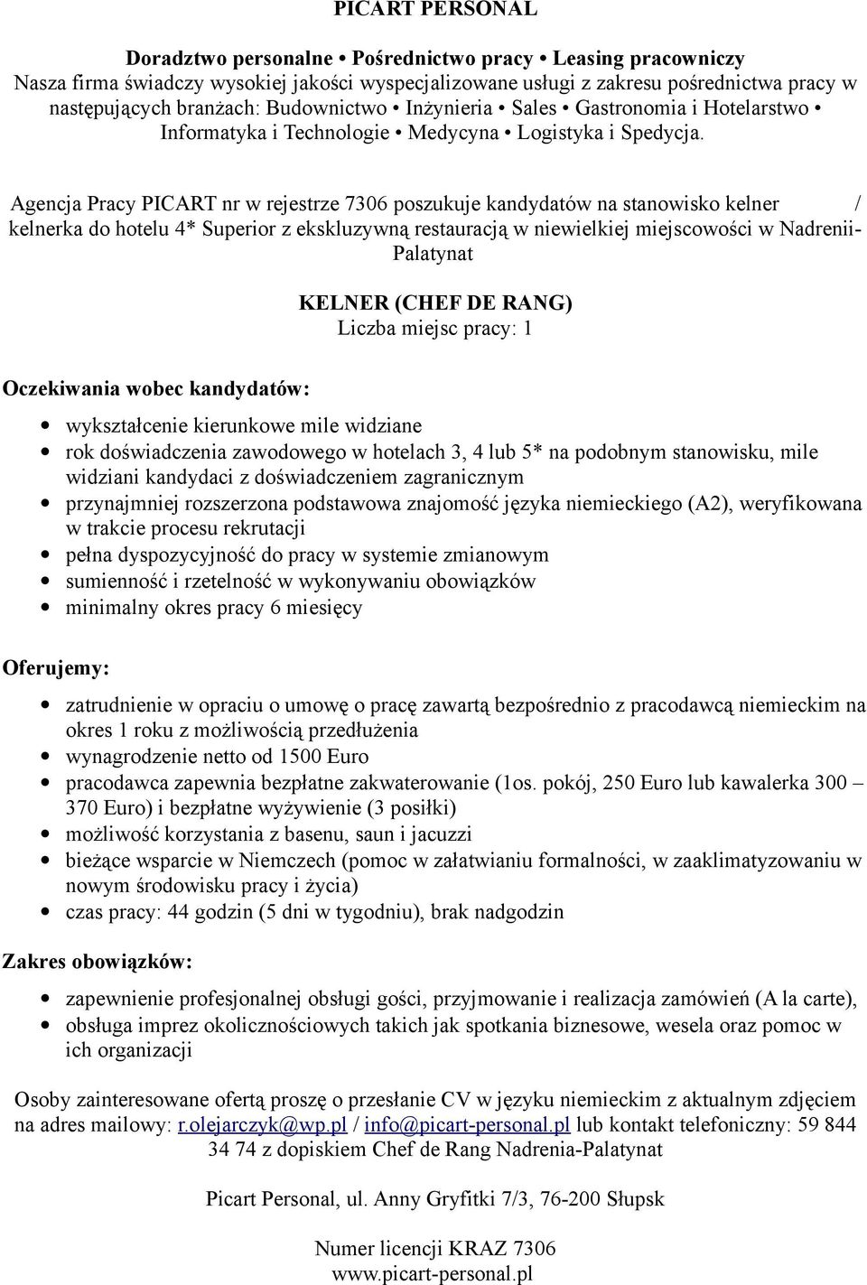 doświadczeniem zagranicznym przynajmniej rozszerzona podstawowa znajomość języka niemieckiego (A2), weryfikowana w trakcie procesu rekrutacji pełna dyspozycyjność do pracy w systemie zmianowym