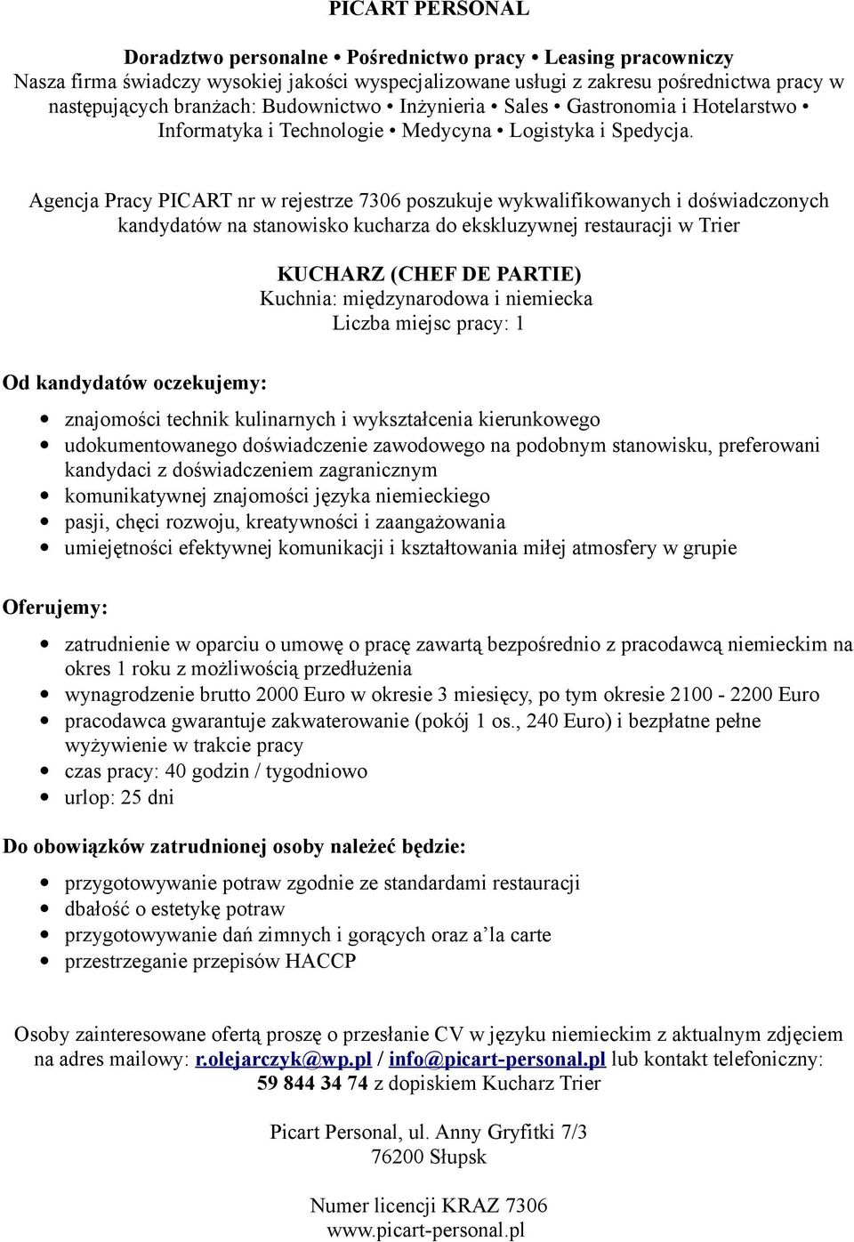 kandydaci z doświadczeniem zagranicznym komunikatywnej znajomości języka niemieckiego pasji, chęci rozwoju, kreatywności i zaangażowania umiejętności efektywnej komunikacji i kształtowania miłej