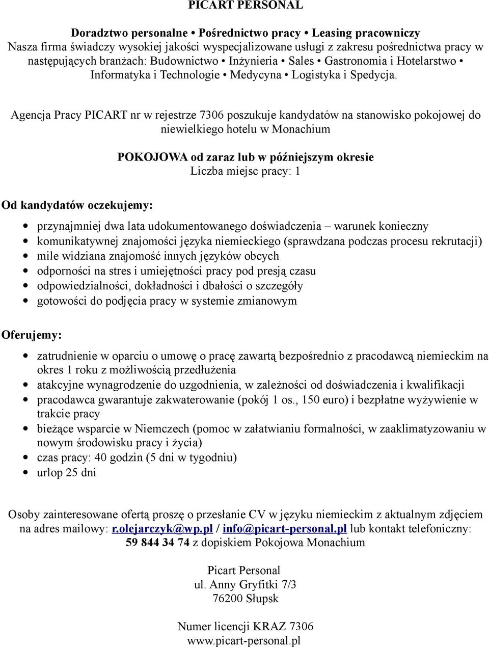 obcych odporności na stres i umiejętności pracy pod presją czasu odpowiedzialności, dokładności i dbałości o szczegóły gotowości do podjęcia pracy w systemie zmianowym zatrudnienie w oparciu o umowę