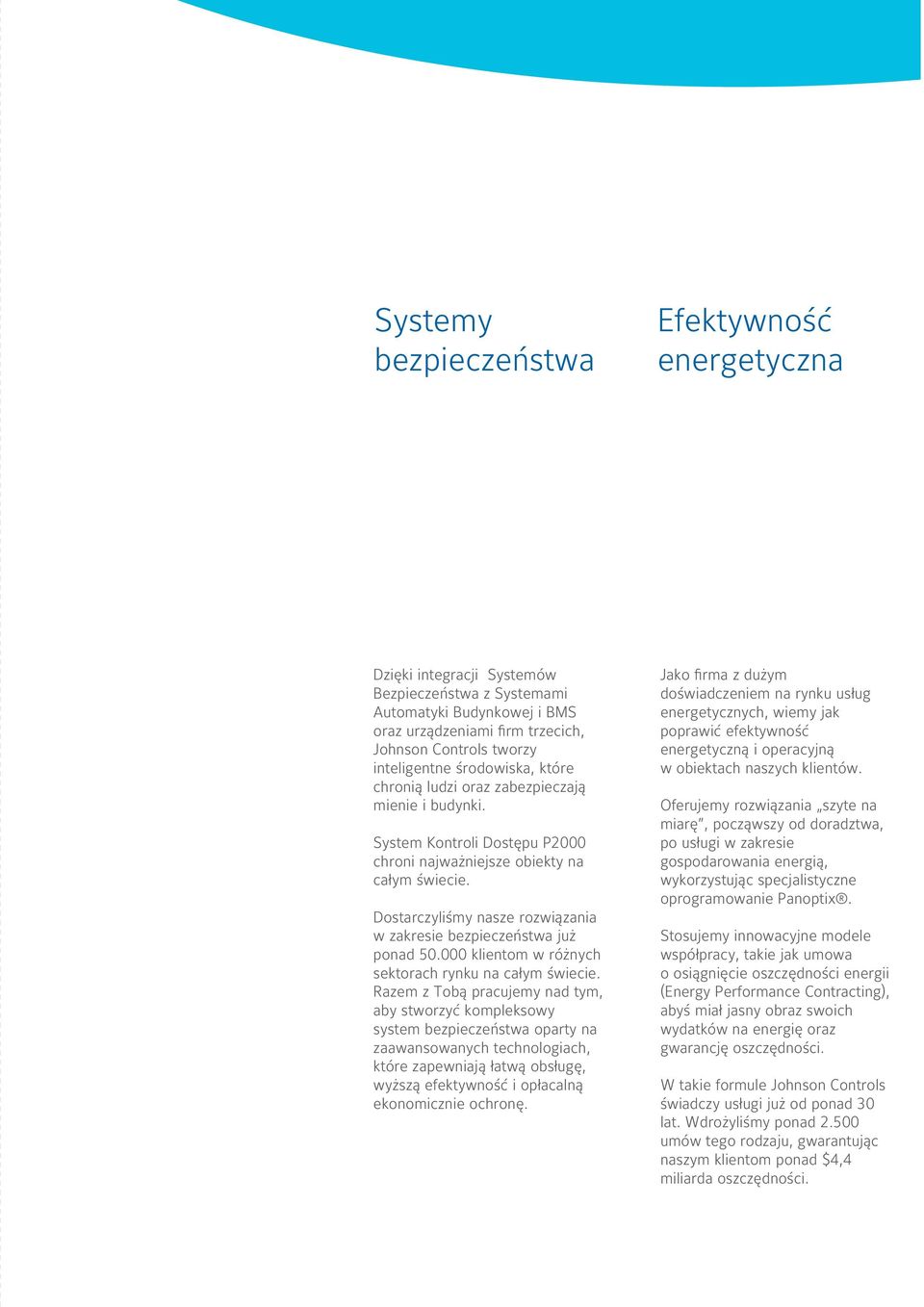 Dostarczyliśmy nasze rozwiązania w zakresie bezpieczeństwa już ponad 50.000 klientom w różnych sektorach rynku na całym świecie.