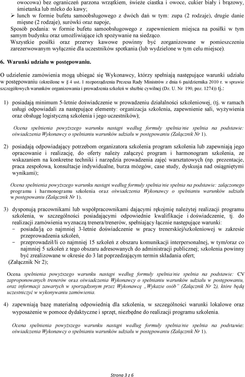 siedząco. Wszystkie posiłki oraz przerwy kawowe powinny być zorganizowane w pomieszczeniu zarezerwowanym wyłącznie dla uczestników spotkania (lub wydzielone w tym celu miejsce). 6.