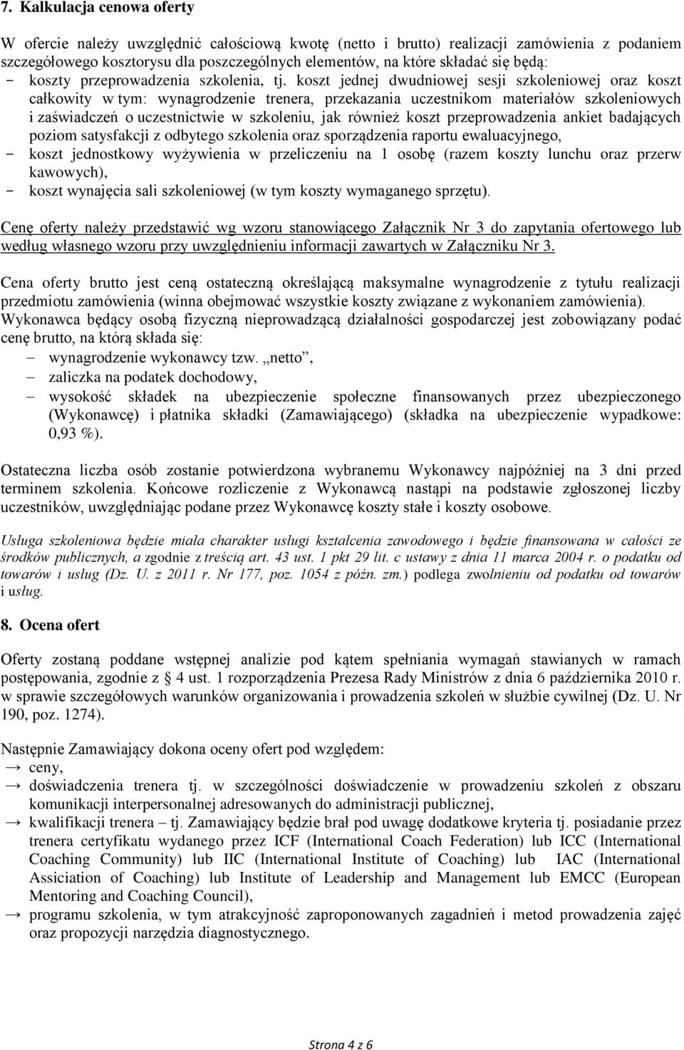 koszt jednej dwudniowej sesji szkoleniowej oraz koszt całkowity w tym: wynagrodzenie trenera, przekazania uczestnikom materiałów szkoleniowych i zaświadczeń o uczestnictwie w szkoleniu, jak również