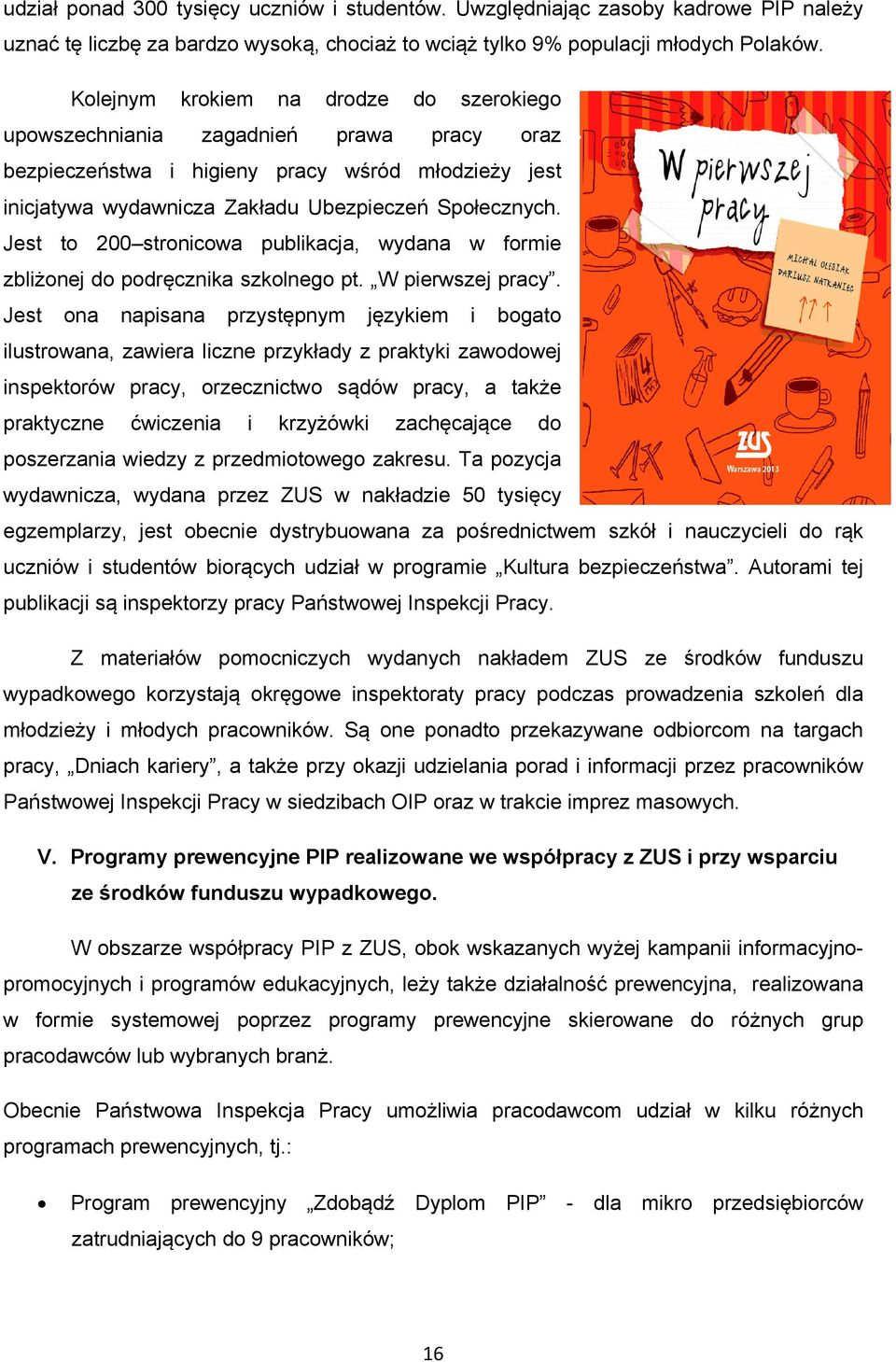 Jest to 200 stronicowa publikacja, wydana w formie zbliżonej do podręcznika szkolnego pt. W pierwszej pracy.