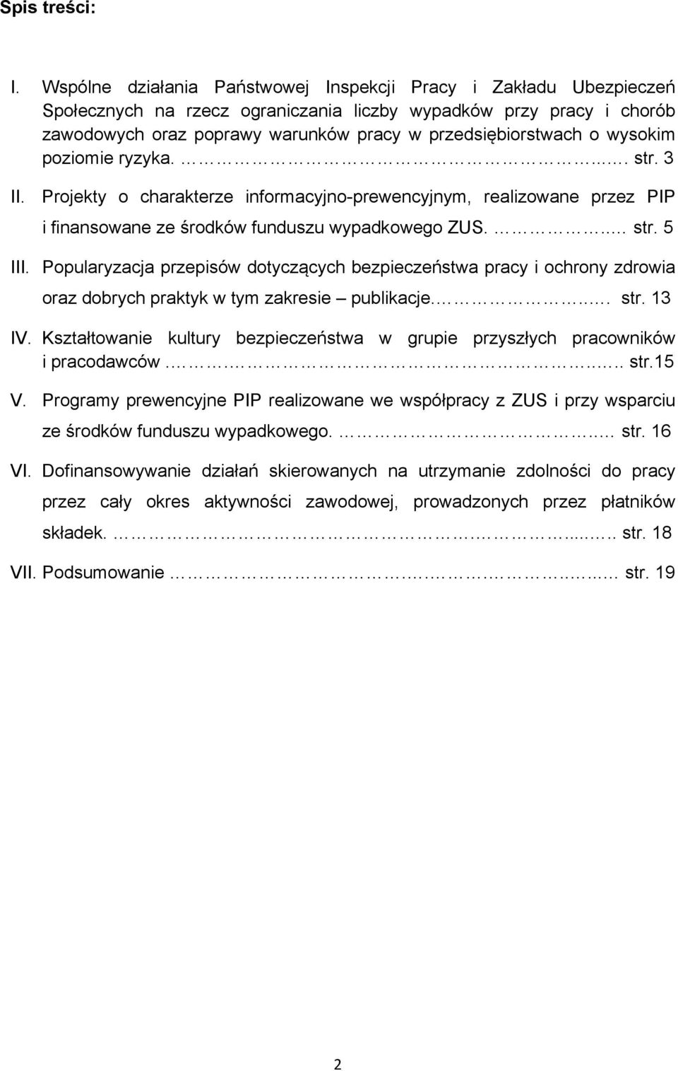 wysokim poziomie ryzyka..... str. 3 II. Projekty o charakterze informacyjno-prewencyjnym, realizowane przez PIP i finansowane ze środków funduszu wypadkowego ZUS... str. 5 III.