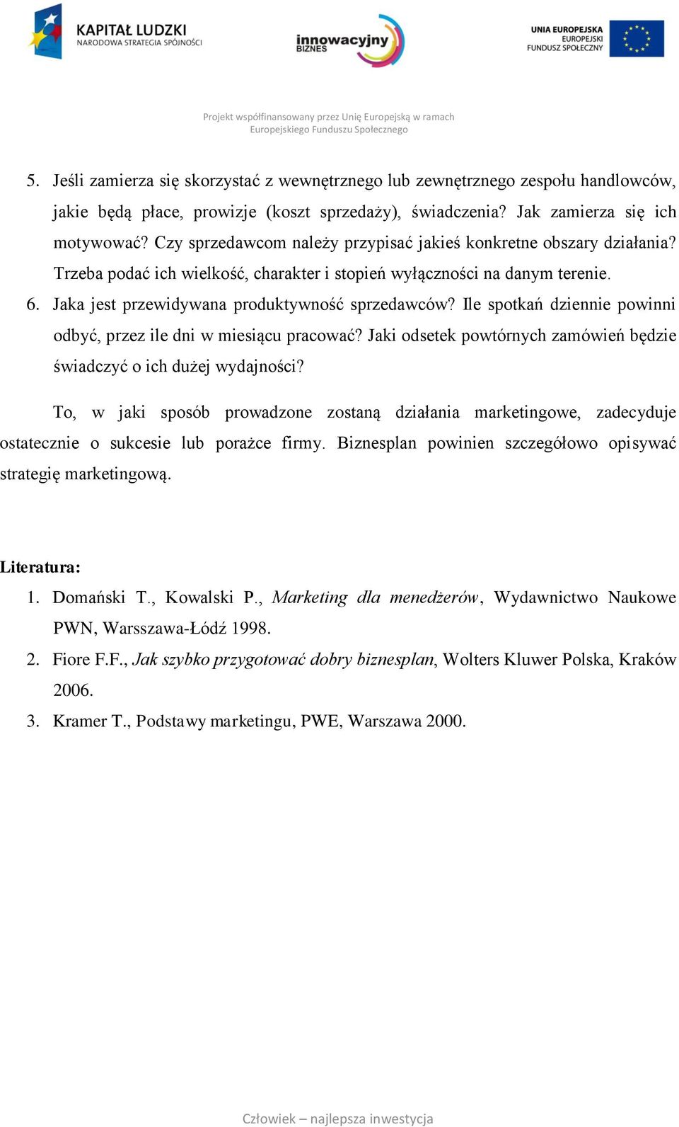 Ile spotkań dziennie powinni odbyć, przez ile dni w miesiącu pracować? Jaki odsetek powtórnych zamówień będzie świadczyć o ich dużej wydajności?