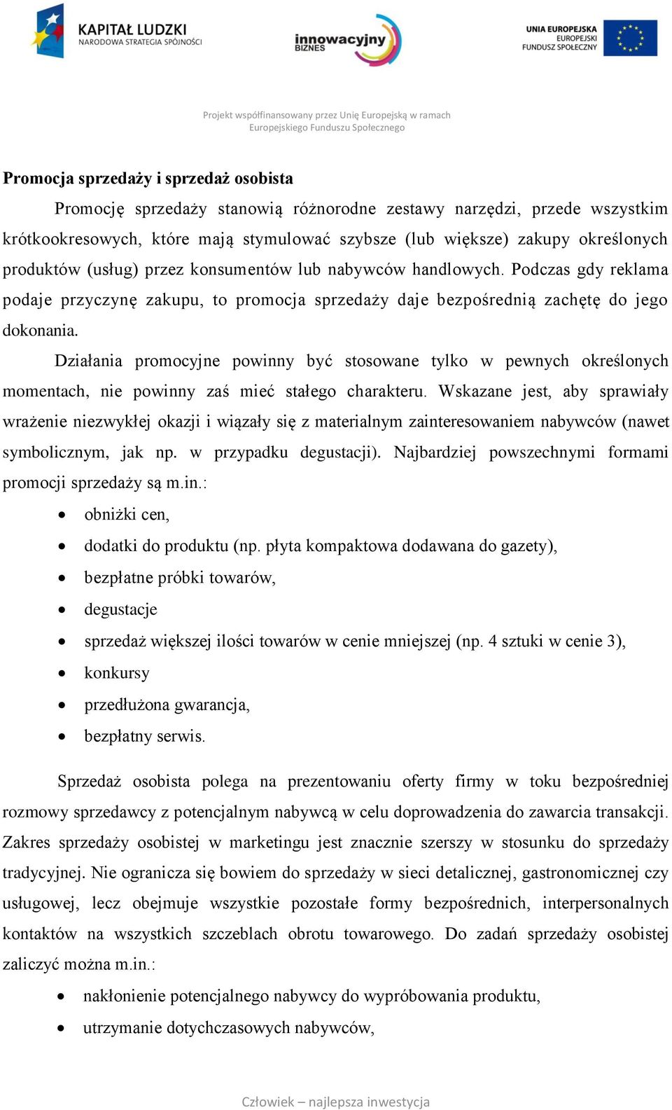 Działania promocyjne powinny być stosowane tylko w pewnych określonych momentach, nie powinny zaś mieć stałego charakteru.