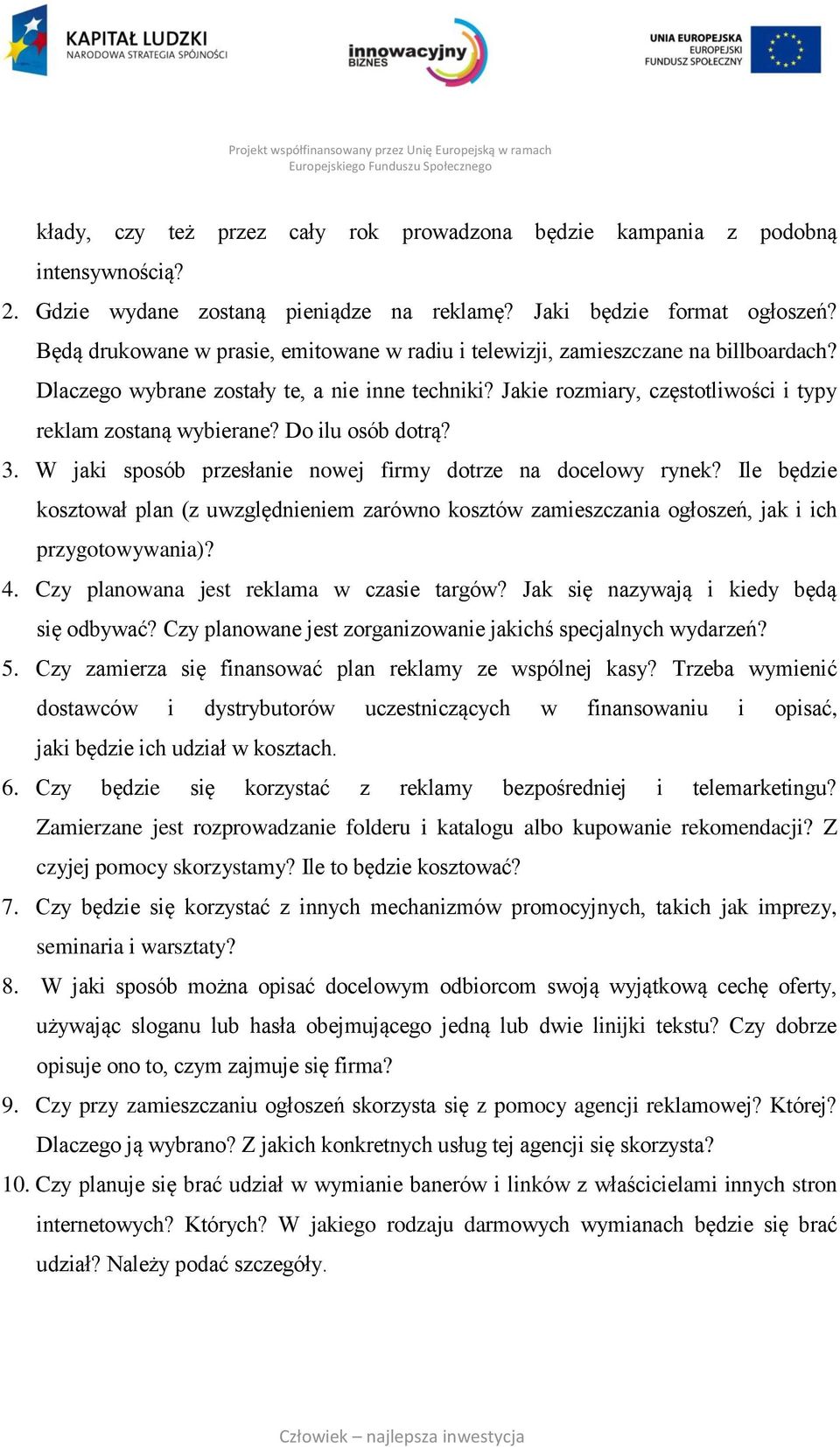 Do ilu osób dotrą? 3. W jaki sposób przesłanie nowej firmy dotrze na docelowy rynek? Ile będzie kosztował plan (z uwzględnieniem zarówno kosztów zamieszczania ogłoszeń, jak i ich przygotowywania)? 4.