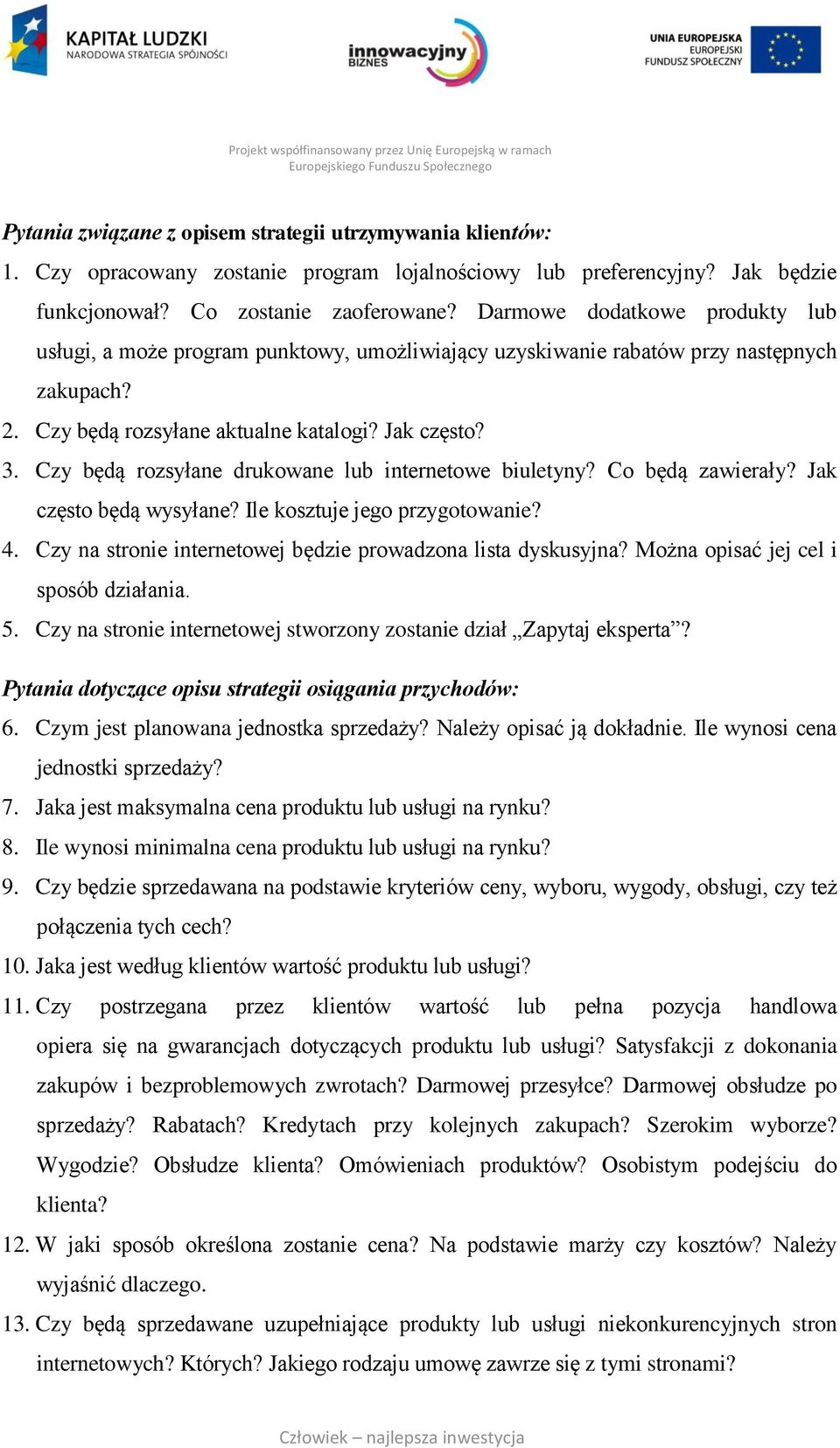 Czy będą rozsyłane drukowane lub internetowe biuletyny? Co będą zawierały? Jak często będą wysyłane? Ile kosztuje jego przygotowanie? 4. Czy na stronie internetowej będzie prowadzona lista dyskusyjna?