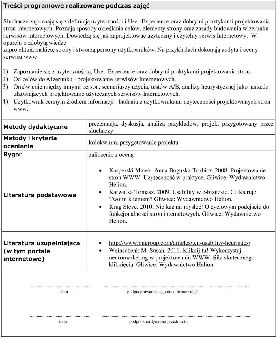 W oparciu o zdobytą wiedzę zaprojektują makietę strony i stworzą persony użytkowników. Na przykładach dokonają audytu i oceny serwisu www.