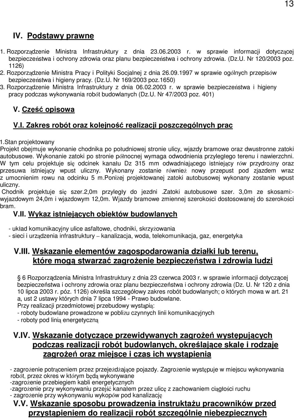 Rozporządzenie Ministra Infrastruktury z dnia 06.02.2003 r. w sprawie bezpieczeństwa i higieny pracy podczas wykonywania robót budowlanych (Dz.U. Nr 47/2003 poz. 401) V. Część opisowa V.I. Zakres robót oraz kolejność realizacji poszczególnych prac 1.