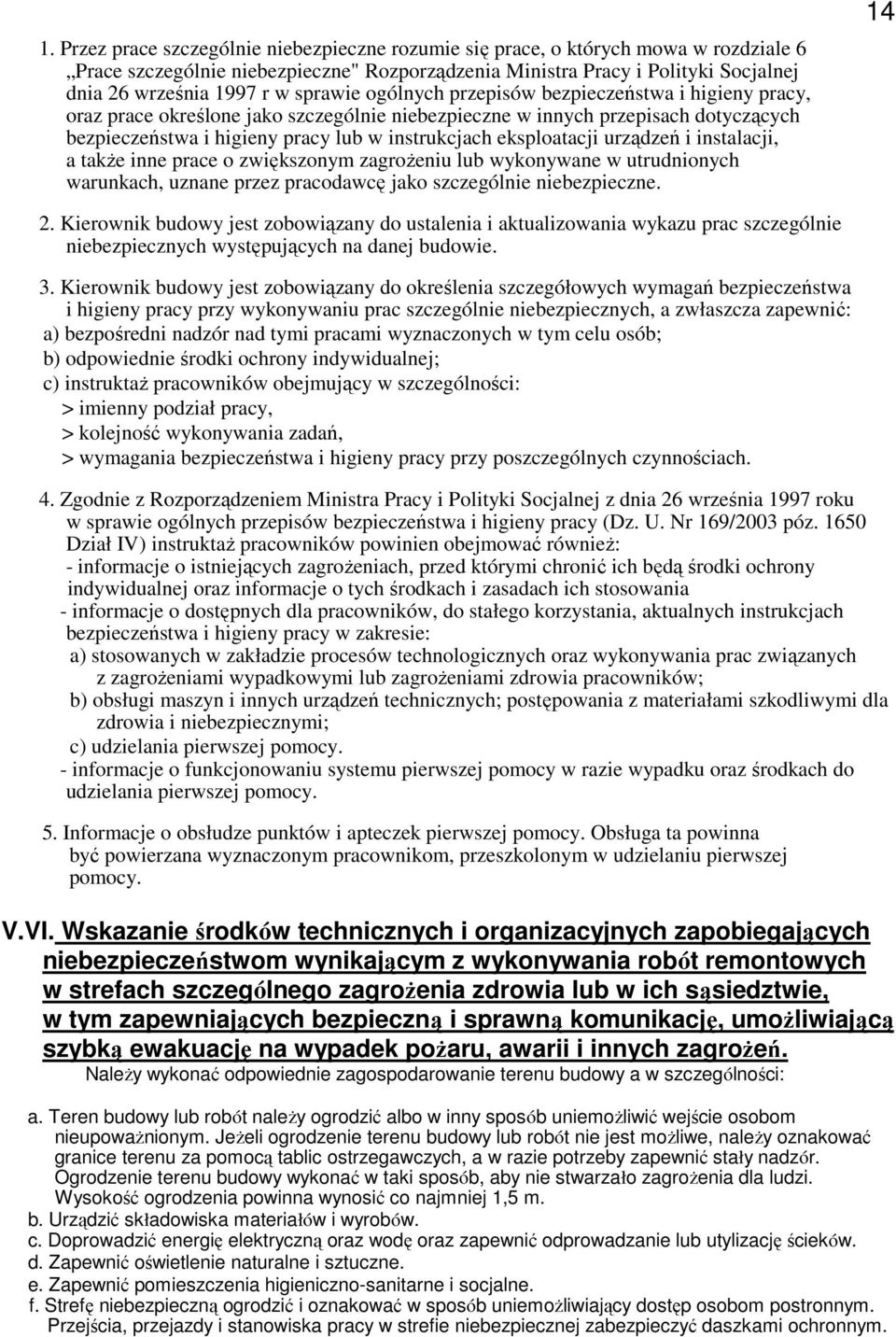 eksploatacji urządzeń i instalacji, a także inne prace o zwiększonym zagrożeniu lub wykonywane w utrudnionych warunkach, uznane przez pracodawcę jako szczególnie niebezpieczne. 14 2.