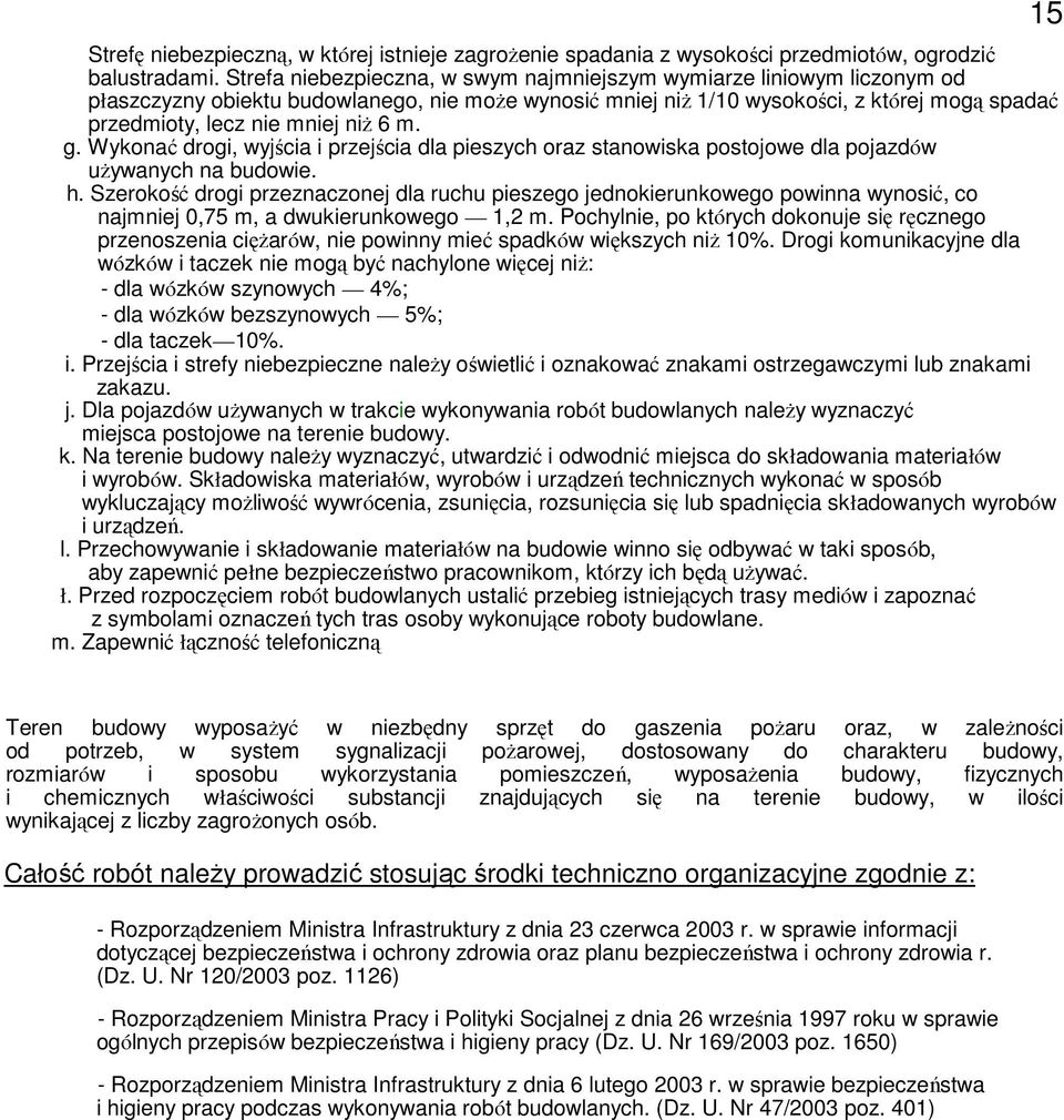 6 m. g. Wykonać drogi, wyjścia i przejścia dla pieszych oraz stanowiska postojowe dla pojazdów używanych na budowie. h.