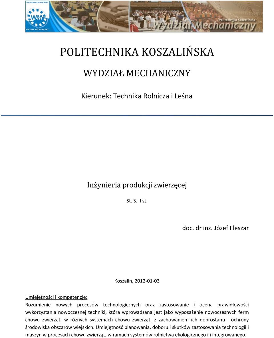 nowoczesnej techniki, która wprowadzana jest jako wyposażenie nowoczesnych ferm chowu zwierząt, w różnych systemach chowu zwierząt, z zachowaniem ich dobrostanu i