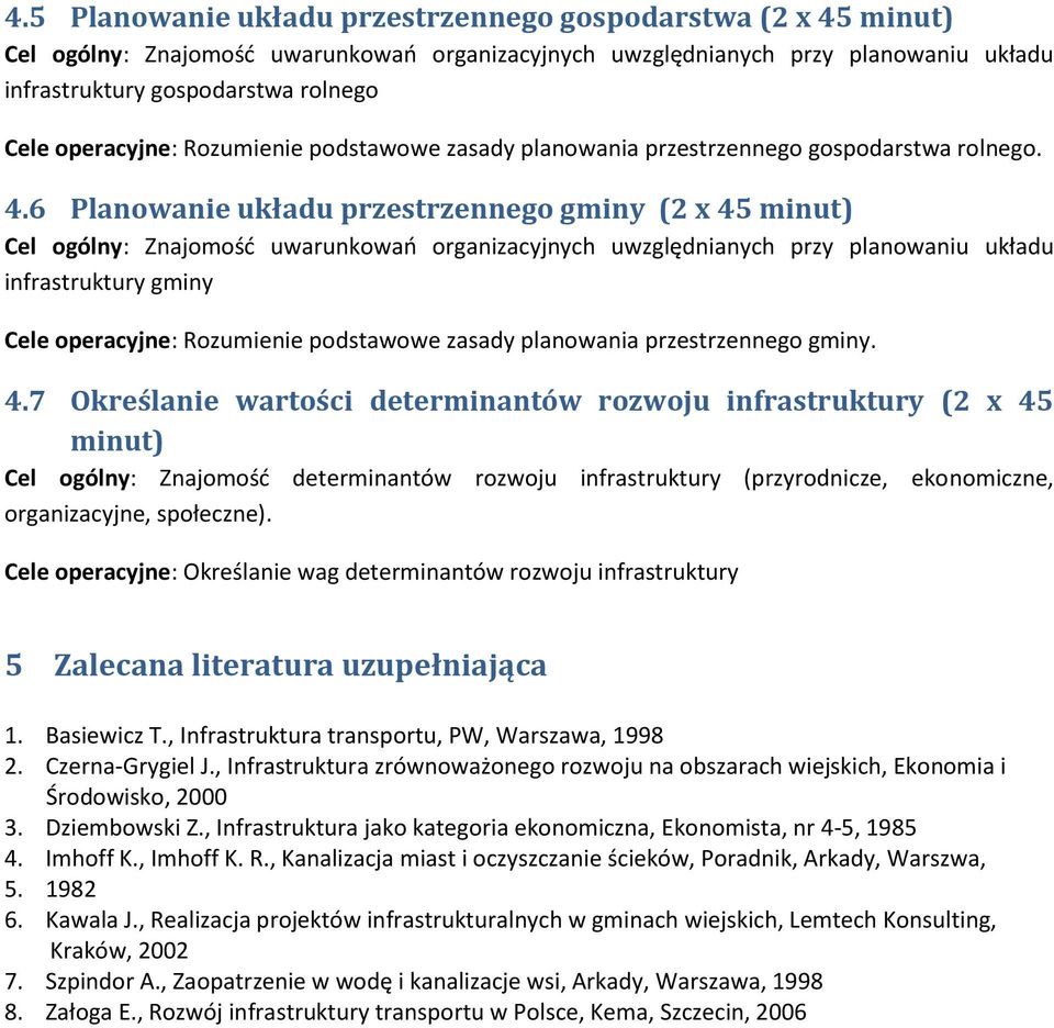 6 Planowanie układu przestrzennego gminy (2 x 45 minut) Cel ogólny: Znajomośd uwarunkowao organizacyjnych uwzględnianych przy planowaniu układu infrastruktury gminy Cele operacyjne: Rozumienie