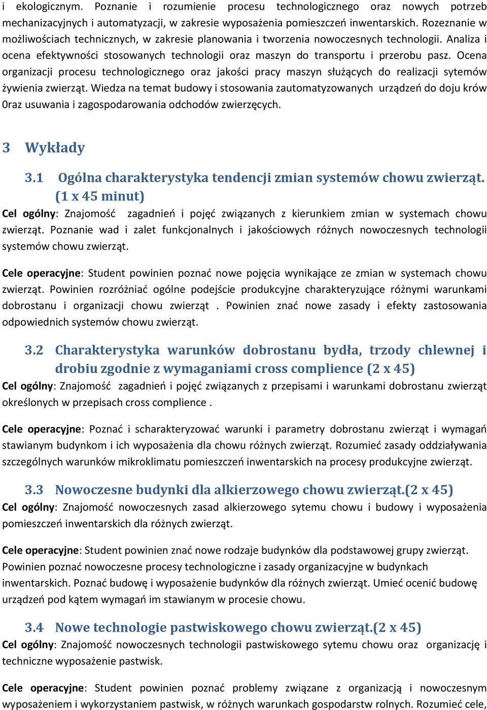 Ocena organizacji procesu technologicznego oraz jakości pracy maszyn służących do realizacji sytemów żywienia zwierząt.