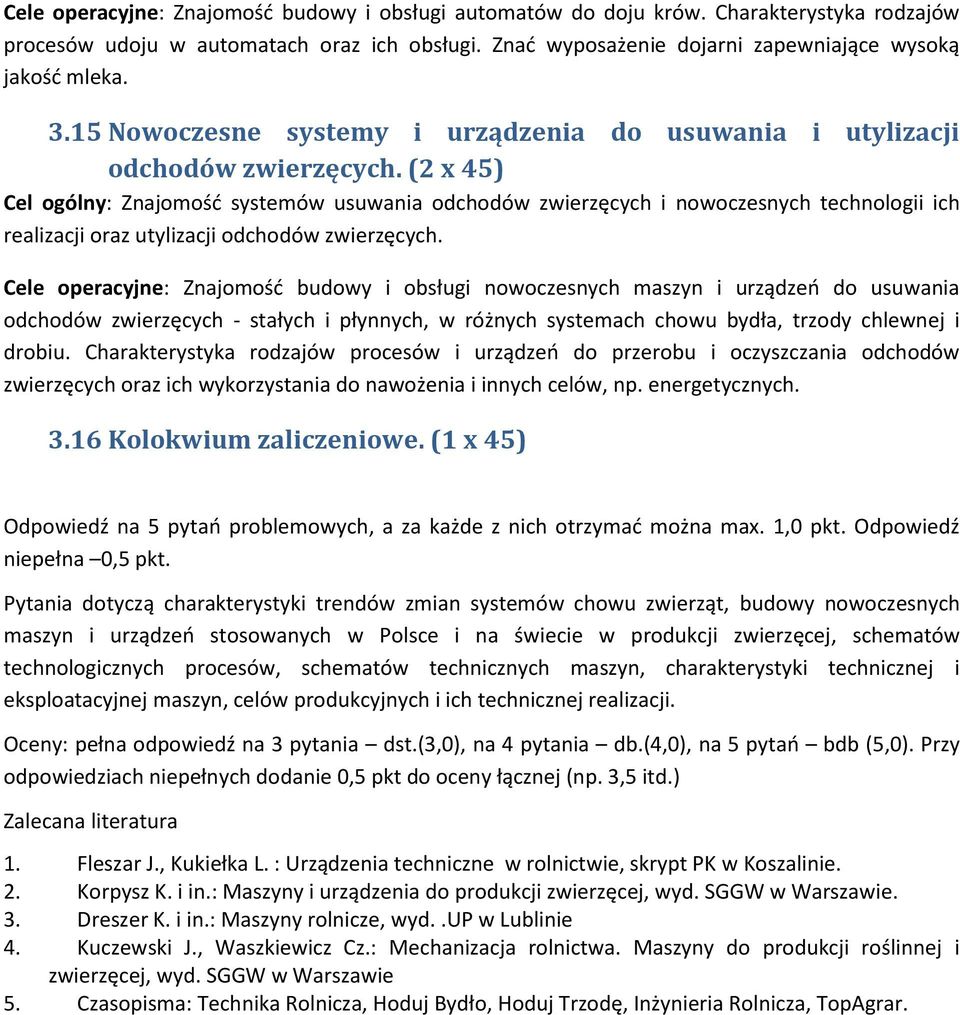 (2 x Cel ogólny: Znajomośd systemów usuwania odchodów zwierzęcych i nowoczesnych technologii ich realizacji oraz utylizacji odchodów zwierzęcych.