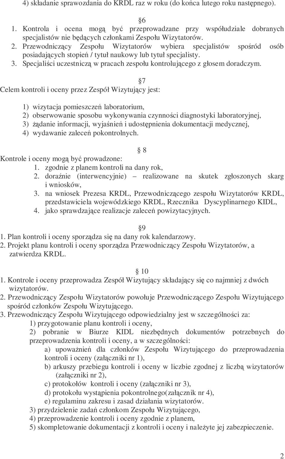 Przewodniczcy Zespołu Wizytatorów wybiera specjalistów sporód osób posiadajcych stopie / tytuł naukowy lub tytuł specjalisty. 3.