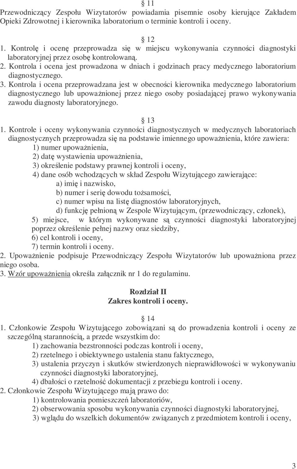 Kontrola i ocena jest prowadzona w dniach i godzinach pracy medycznego laboratorium diagnostycznego. 3.