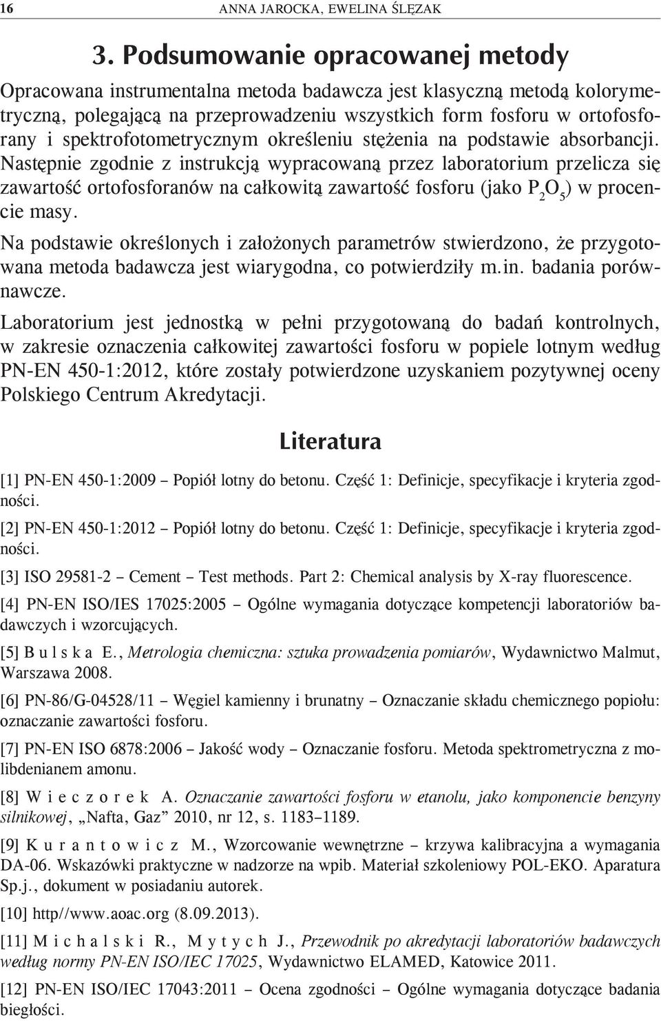 Następnie zgodnie z instrukcją wypracowaną przez laboratorium przelicza się zawartość ortofosforanów na całkowitą zawartość fosforu (jako P 2 ) w procencie masy.