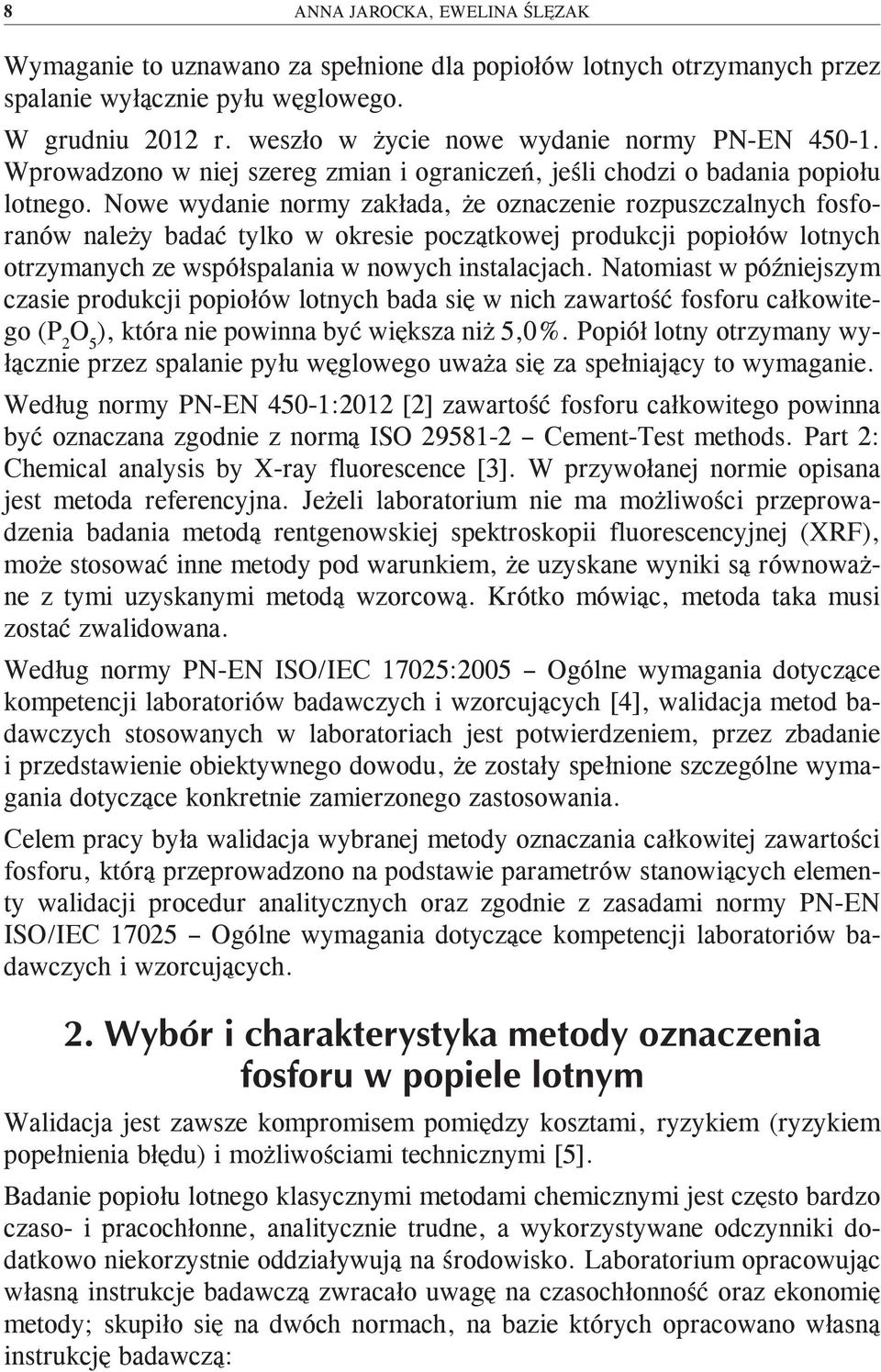 Nowe wydanie normy zakłada, że oznaczenie rozpuszczalnych fosforanów należy badać tylko w okresie początkowej produkcji popiołów lotnych otrzymanych ze współspalania w nowych instalacjach.