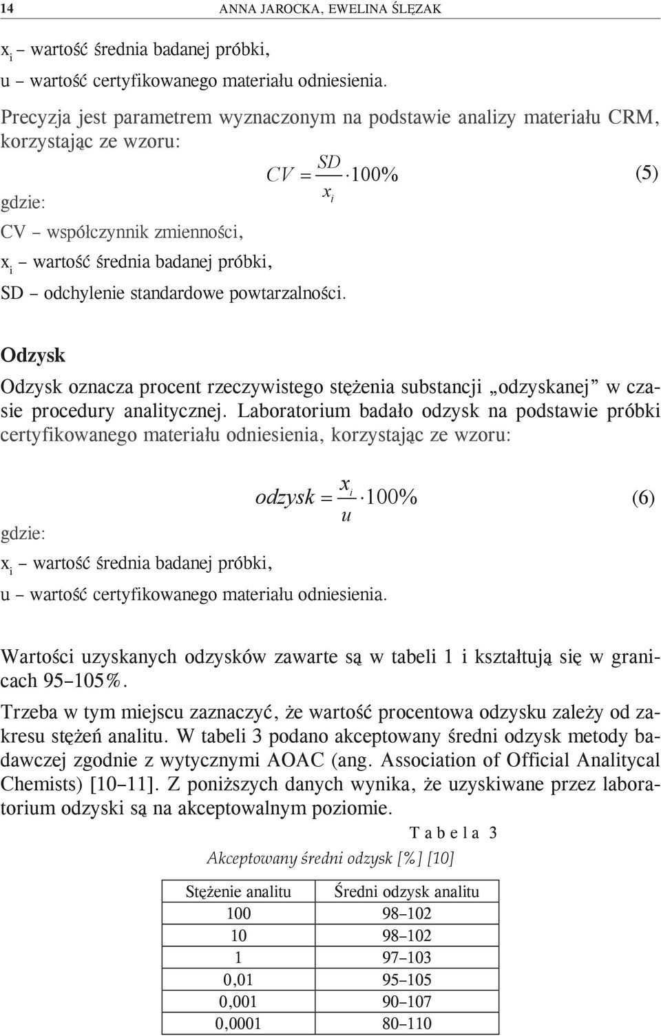 standardowe powtarzalności. Odzysk Odzysk oznacza procent rzeczywistego stężenia substancji odzyskanej w czasie procedury analitycznej.