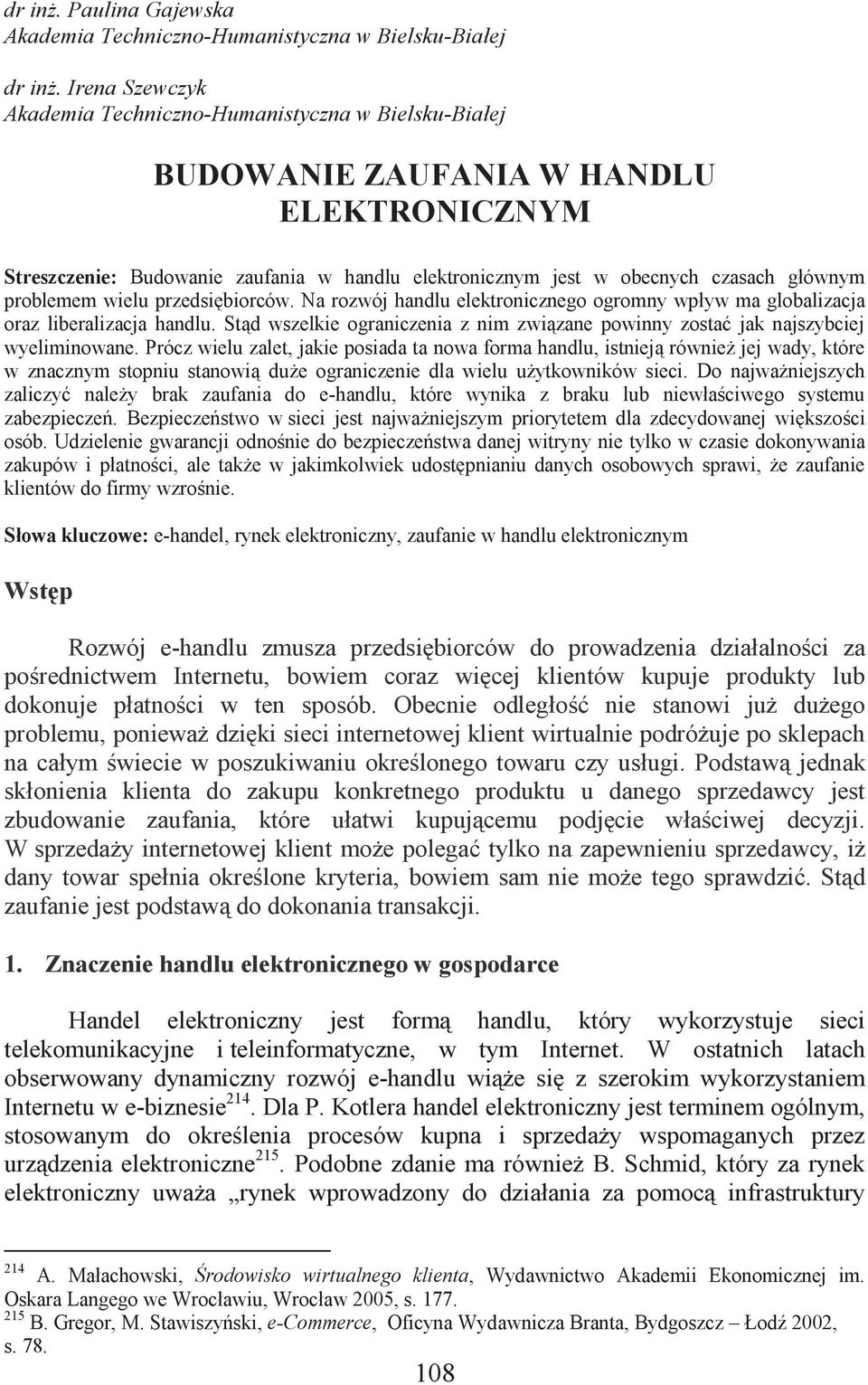 problemem wielu przedsiębiorców. Na rozwój handlu elektronicznego ogromny wpływ ma globalizacja oraz liberalizacja handlu.