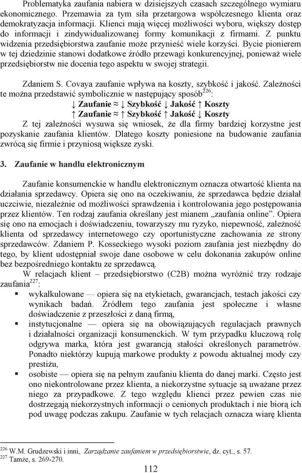 Bycie pionierem w tej dziedzinie stanowi dodatkowe źródło przewagi konkurencyjnej, ponieważ wiele przedsiębiorstw nie docenia tego aspektu w swojej strategii. Zdaniem S.