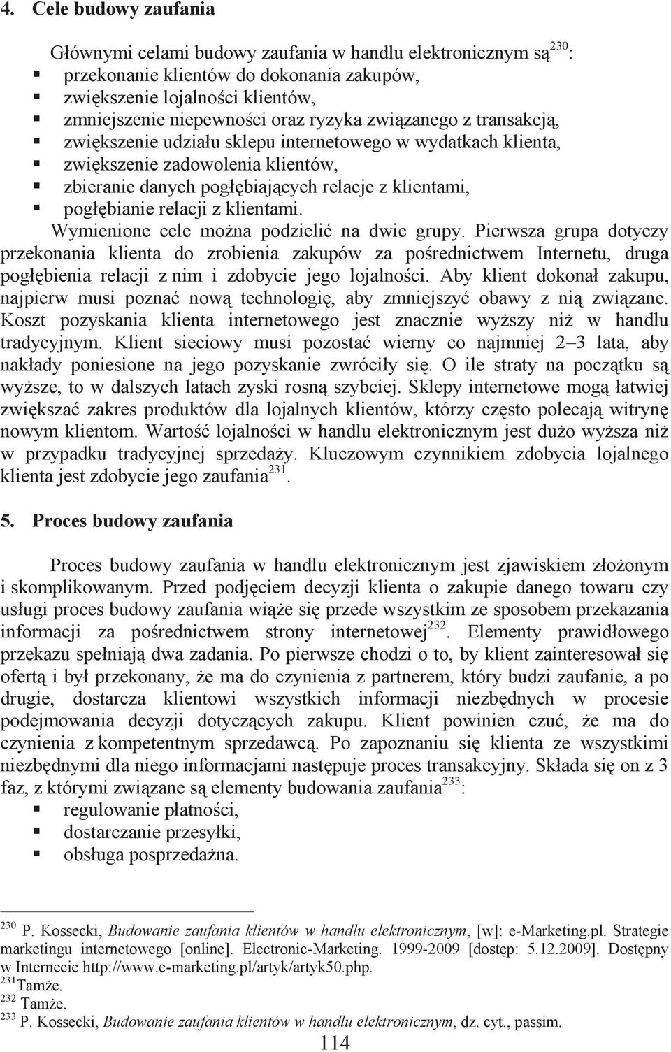 relacji z klientami. Wymienione cele można podzielić na dwie grupy.