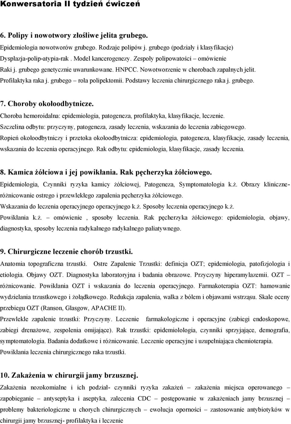 Podstawy leczenia chirurgicznego raka j. grubego. 7. Choroby okołoodbytnicze. Choroba hemoroidalna: epidemiologia, patogeneza, profilaktyka, klasyfikacje, leczenie.