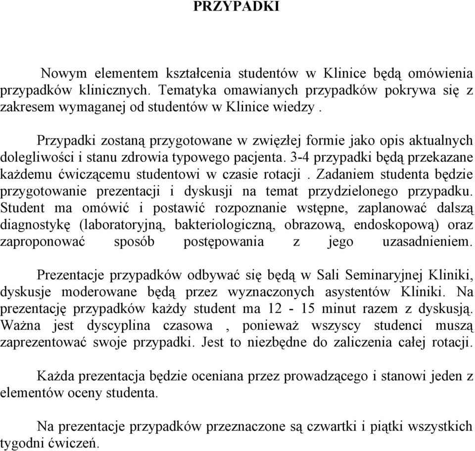 Zadaniem studenta będzie przygotowanie prezentacji i dyskusji na temat przydzielonego przypadku.