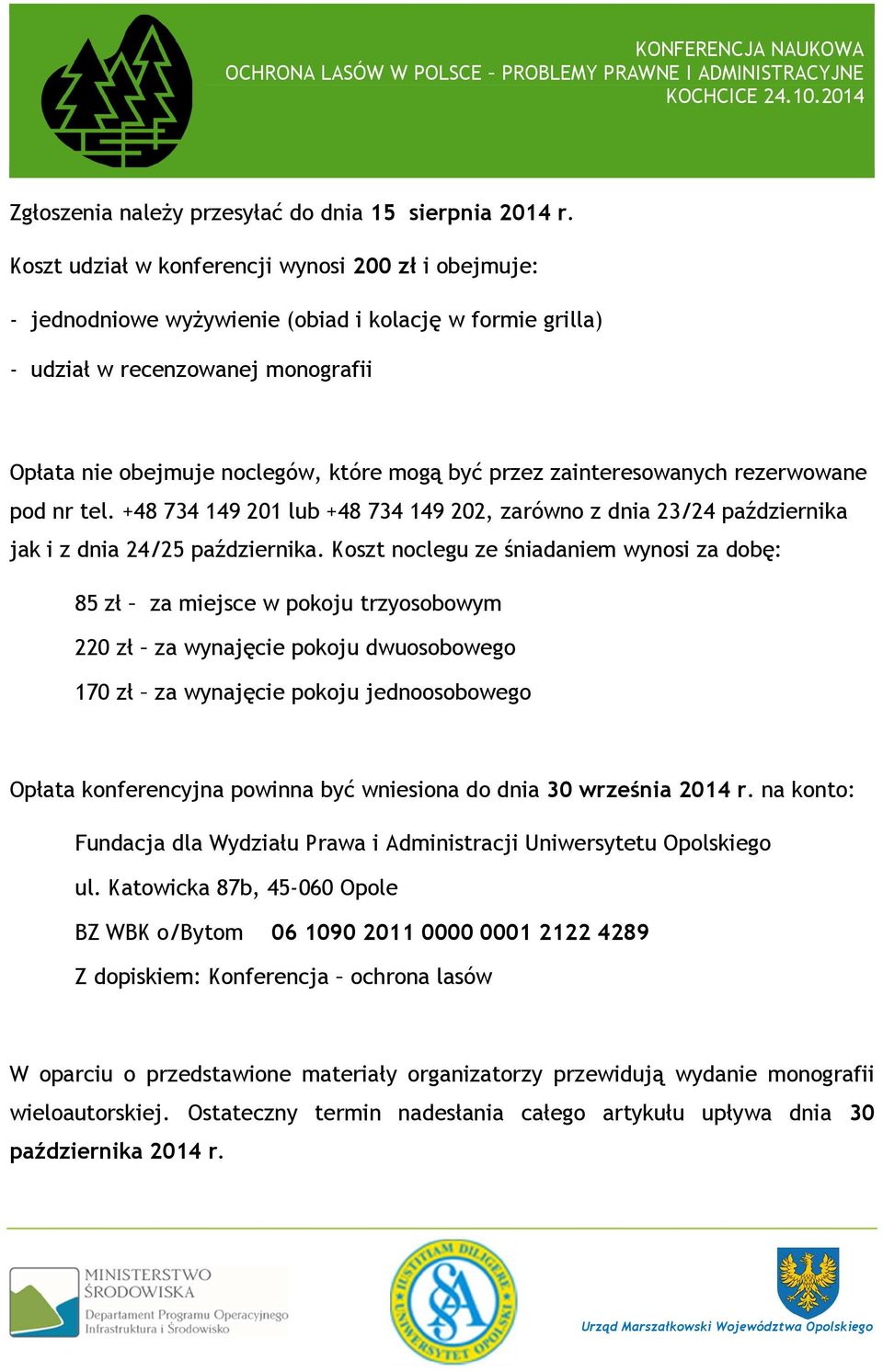 zainteresowanych rezerwowane pod nr tel. +48 734 149 201 lub +48 734 149 202, zarówno z dnia 23/24 października jak i z dnia 24/25 października.