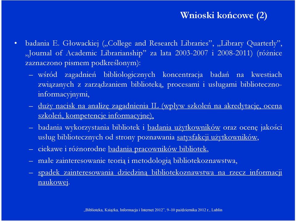 bibliologicznych koncentracja badań na kwestiach związanych z zarządzaniem biblioteką, procesami i usługami bibliotecznoinformacyjnymi, duży nacisk na analizę zagadnienia IL (wpływ szkoleń na
