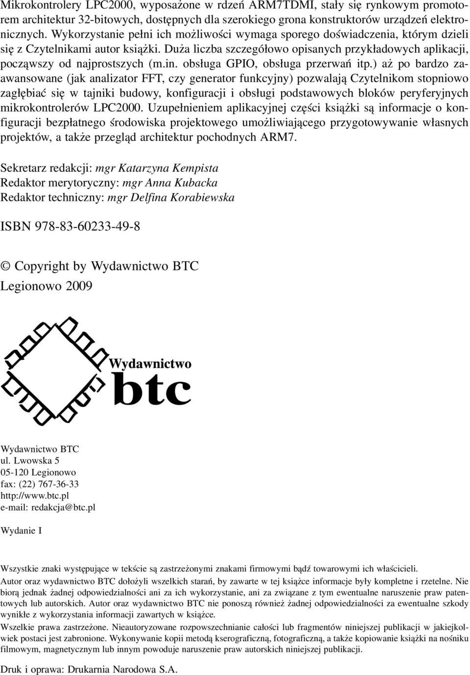 Duża liczba szczegółowo opisanych przykładowych aplikacji, począwszy od najprostszych (m.in. obsługa GPIO, obsługa przerwań itp.