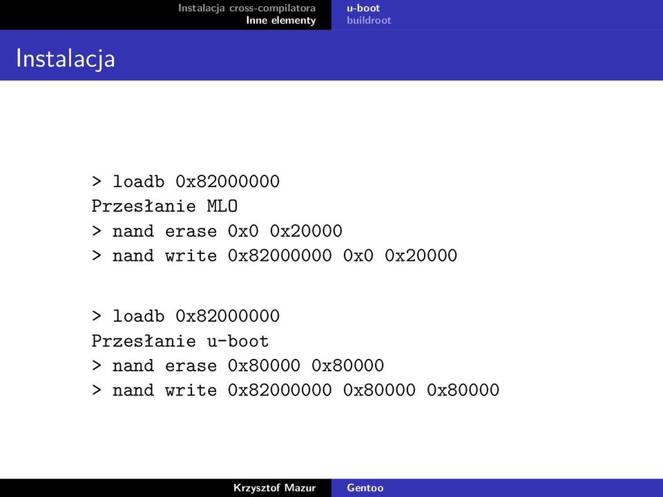 0x20000 > loadb 0x82000000 Przesłanie u-boot > nand