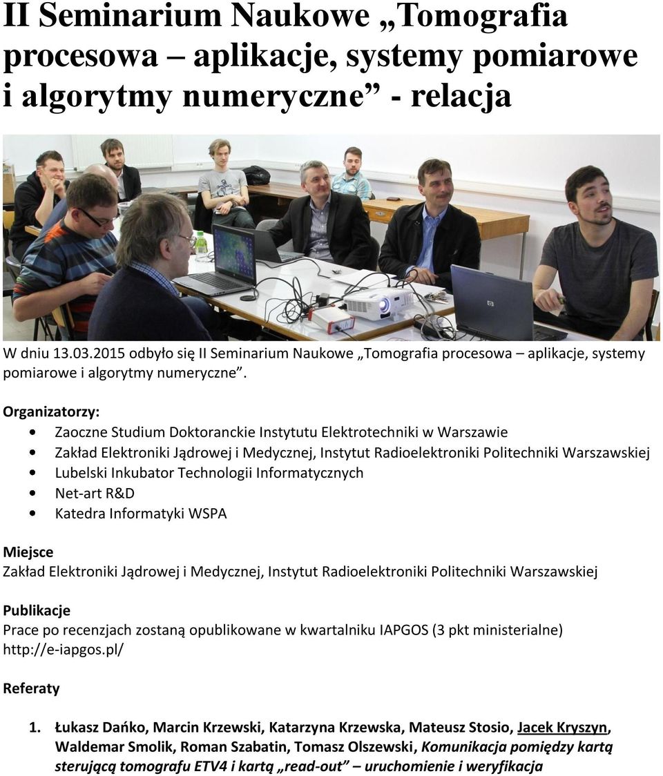Organizatorzy: Zaoczne Studium Doktoranckie Instytutu Elektrotechniki w Warszawie Zakład Elektroniki Jądrowej i Medycznej, Instytut Radioelektroniki Politechniki Warszawskiej Lubelski Inkubator