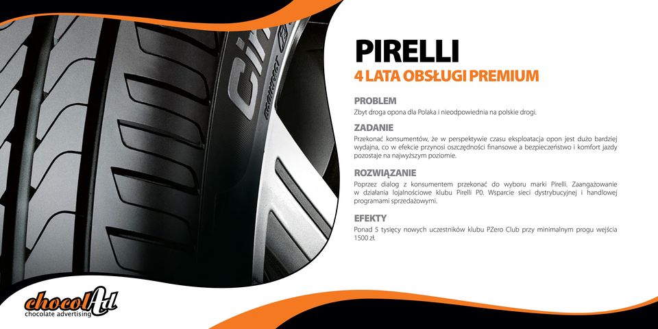bezpieczeństwo i komfort jazdy pozostaje na najwyższym poziomie. Rozwiązanie Poprzez dialog z konsumentem przekonać do wyboru marki Pirelli.
