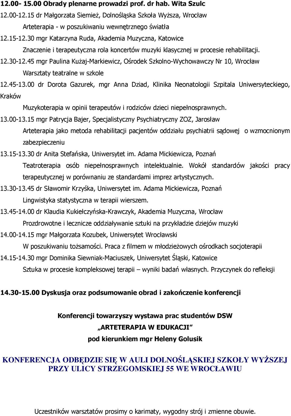 45 mgr Paulina Kużaj-Markiewicz, Ośrodek Szkolno-Wychowawczy Nr 10, Wrocław Warsztaty teatralne w szkole 12.45-13.