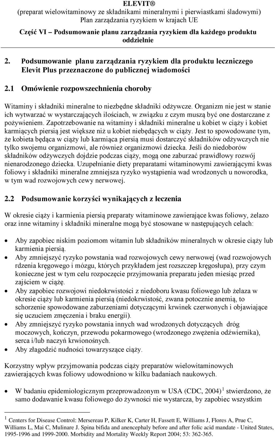 Organizm nie jest w stanie ich wytwarzać w wystarczających ilościach, w związku z czym muszą być one dostarczane z pożywieniem.