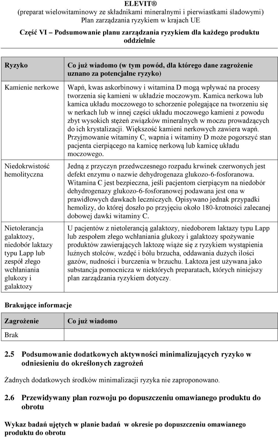 Kamica nerkowa lub kamica układu moczowego to schorzenie polegające na tworzeniu się w nerkach lub w innej części układu moczowego kamieni z powodu zbyt wysokich stężeń związków mineralnych w moczu