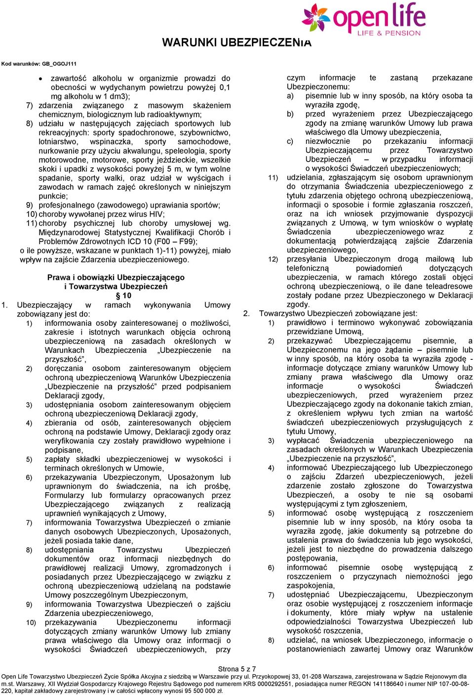 sporty motorowodne, motorowe, sporty jeździeckie, wszelkie skoki i upadki z wysokości powyżej 5 m, w tym wolne spadanie, sporty walki, oraz udział w wyścigach i zawodach w ramach zajęć określonych w