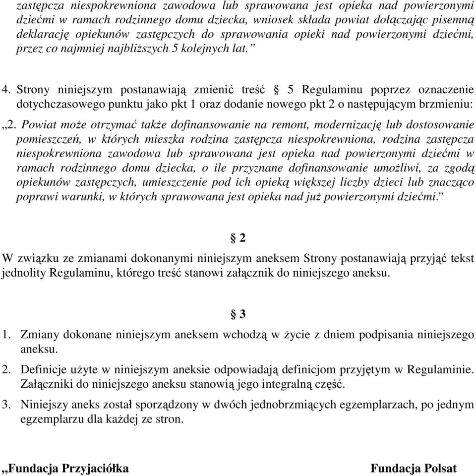 Strony niniejszym postanawiają zmienić treść 5 Regulaminu poprzez oznaczenie dotychczasowego punktu jako pkt 1 oraz dodanie nowego pkt 2 o następującym brzmieniu: 2.