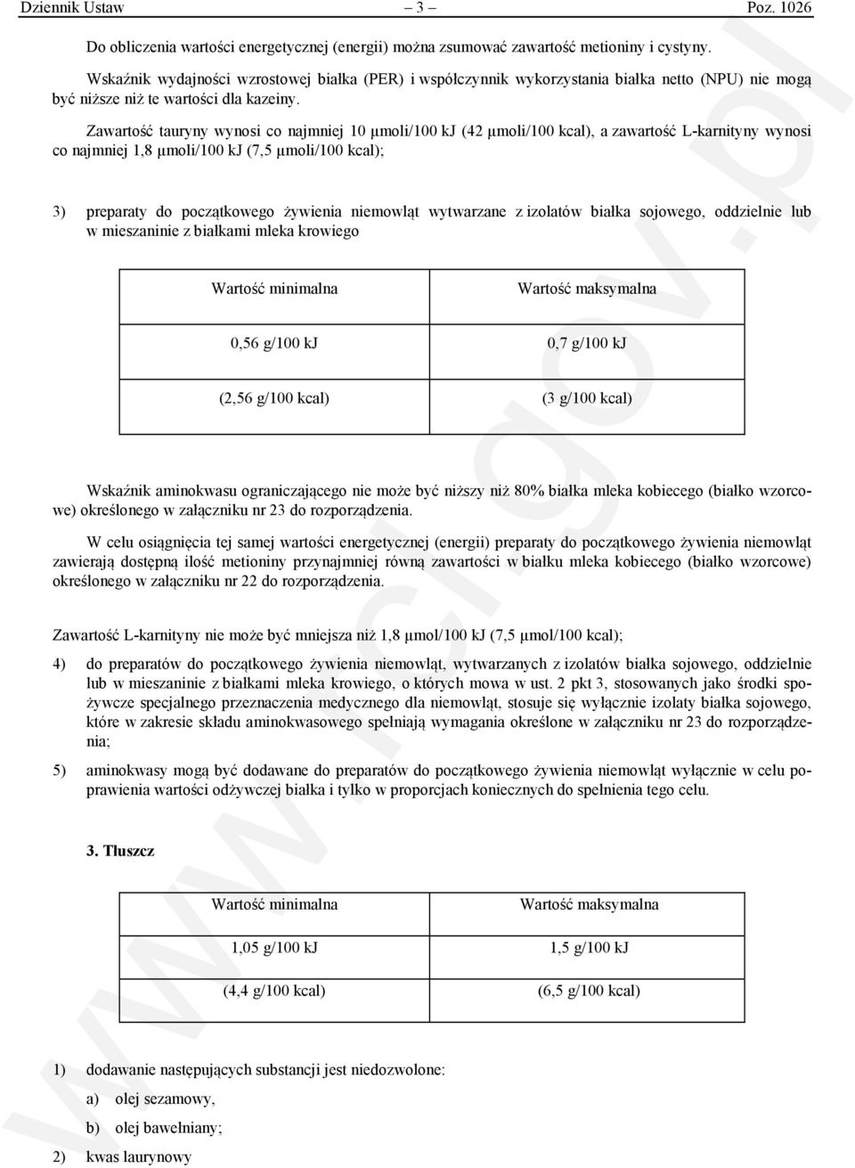 Zawartość tauryny wynosi co najmniej 10 µmoli/100 kj (42 µmoli/100 kcal), a zawartość L-karnityny wynosi co najmniej 1,8 µmoli/100 kj (7,5 µmoli/100 kcal); 3) preparaty do początkowego żywienia