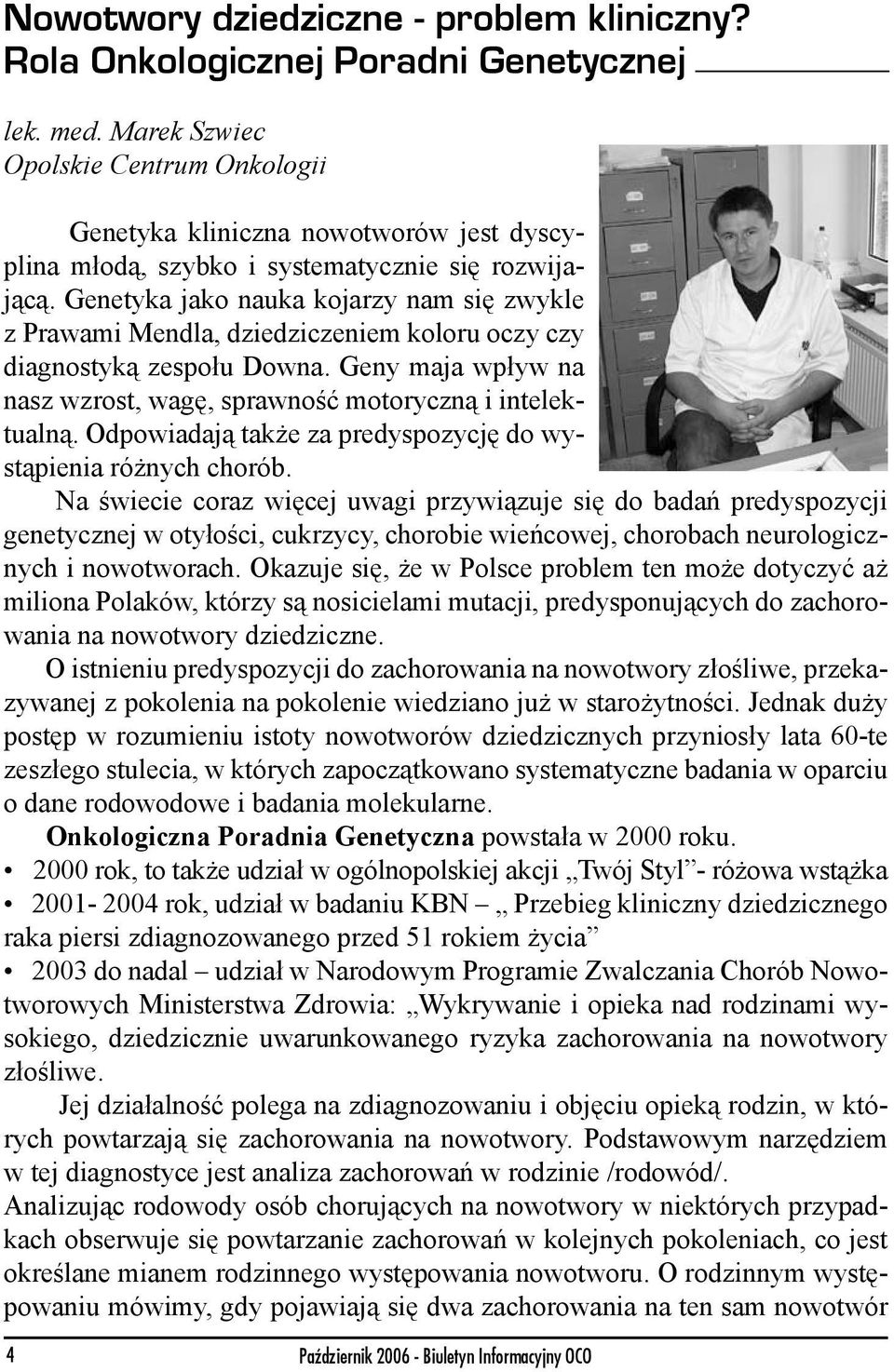 Genetyka jako nauka kojarzy nam się zwykle z Prawami Mendla, dziedziczeniem koloru oczy czy diagnostyką zespołu Downa. Geny maja wpływ na nasz wzrost, wagę, sprawność motoryczną i intelektualną.