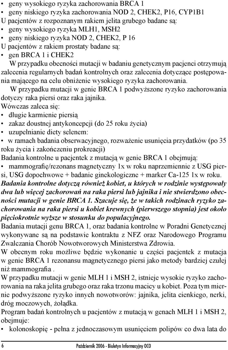 kontrolnych oraz zalecenia dotyczące postępowania mającego na celu obniżenie wysokiego ryzyka zachorowania.