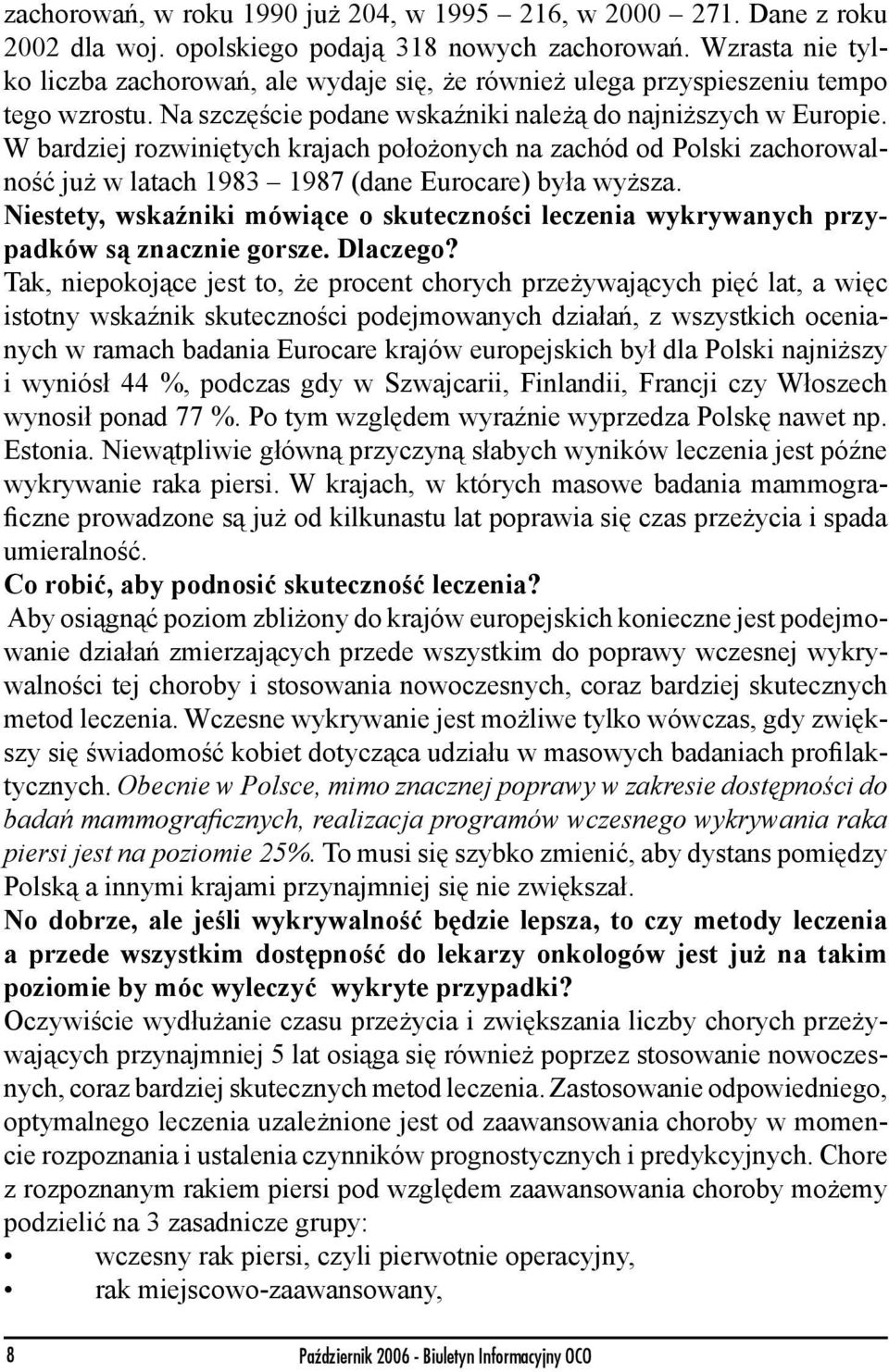 W bardziej rozwiniętych krajach położonych na zachód od Polski zachorowalność już w latach 1983 1987 (dane Eurocare) była wyższa.