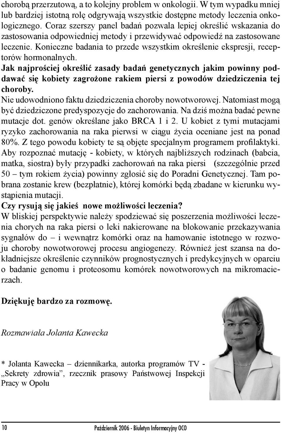 Konieczne badania to przede wszystkim określenie ekspresji, receptorów hormonalnych.