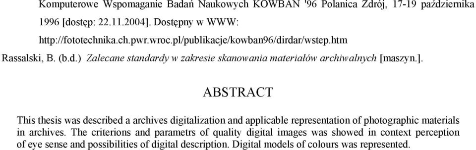 ABSTRACT This thesis was described a archives digitalization and applicable representation of photographic materials in archives.